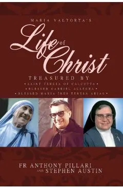 Maria Valtorta's Life of Christ: Treasured by Saint Teresa of Calcutta, Blessed María Inés Teresa Arias, and Blessed Gabriel Allegra
