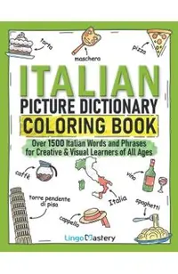 Italian Picture Dictionary Coloring Book: Over 1500 Italian Words and Phrases for Creative & Visual Learners of All Ages