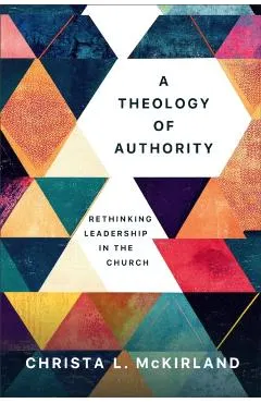 A Theology of Authority: Rethinking Leadership in the Church