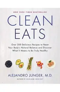 Clean Eats: Over 200 Delicious Recipes to Reset Your Body's Natural Balance and Discover What It Means to Be Truly Healthy
