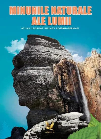 Minunile naturale ale lumii. Atlas ilustrat bilingv român-german - Hardcover - ***