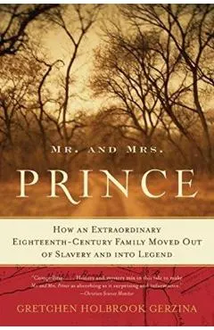 Mr. and Mrs. Prince: How an Extraordinary Eighteenth-Century Family Moved Out of Slavery and Into Legend
