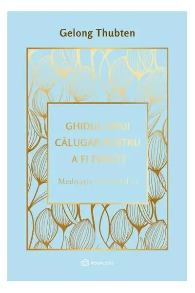 Ghidul unui călugăr pentru a fi fericit - Hardcover - Gelong Thubten