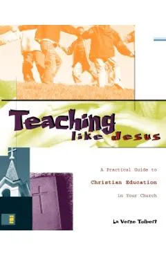 Teaching Like Jesus: A Practical Guide to Christian Education in Your Church