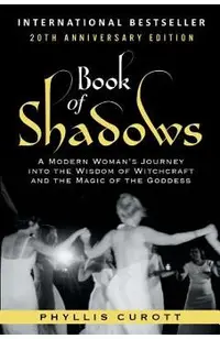 Book of Shadows: A Modern Woman's Journey into the Wisdom of Witchcraft and the Magic of the Goddess