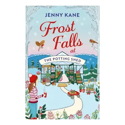 Frost Falls at The Potting Shed An Absolutely Heart-warming and Feel-good Read to Cosy Up with in the Cold!