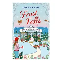 Frost Falls at The Potting Shed An Absolutely Heart-warming and Feel-good Read to Cosy Up with in the Cold!
