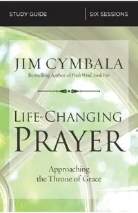 Life-Changing Prayer Study Guide: Approaching the Throne of Grace