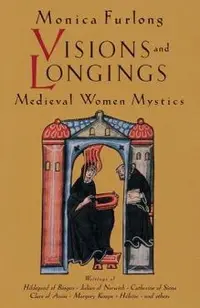 Visions and Longings: Medieval Women Mystics