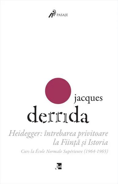 Heidegger: întrebarea privitoare la Ființă și Istoria. Curs la ENS-Ulm (1964-1965) - Paperback brosat - Jacques Derrida