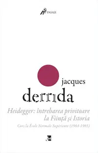 Heidegger: întrebarea privitoare la Ființă și Istoria. Curs la ENS-Ulm (1964-1965) - Paperback brosat - Jacques Derrida
