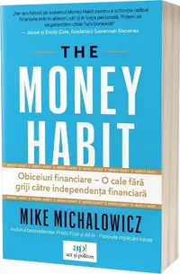 The Money Habit: Obiceiuri financiare – O cale fără griji către independența financiară - Paperback brosat