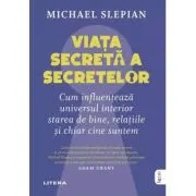 Viata secreta a secretelor. Cum influenteaza universul interior starea de bine, relatiile si chiar cine suntem