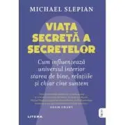 Viata secreta a secretelor. Cum influenteaza universul interior starea de bine, relatiile si chiar cine suntem