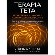 Terapia Teta. Scoaterea la lumina a convingerilor ascunse
