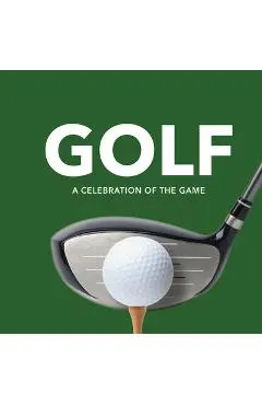 Golf: A Celebration of the Game (Player Profiles, Quotes, and Anecdotes from on and Off the Course)