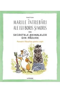 Marile intrebari ale lui Boris si Moris sau secretele animalelor din padure