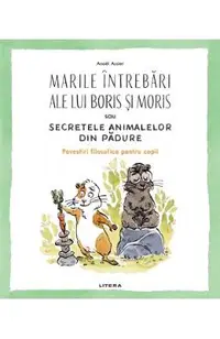 Marile intrebari ale lui Boris si Moris sau secretele animalelor din padure