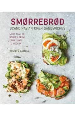 Smorrebrod: Scandinavian Open Sandwiches: More Than 50 Recipes, from Traditional to Modern