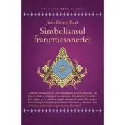 Simbolismul Francmasoneriei sau Masonerie Mistica si Marile Misterii ale Antichitatii