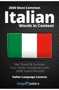 2000 Most Common Italian Words in Context: Get Fluent & Increase Your Italian Vocabulary with 2000 Italian Phrases