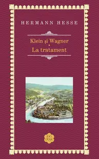 Klein și Wagner. La tratament - Hardcover - Hermann Hesse