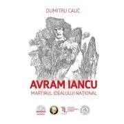 Avram Iancu. Martirul idealului national