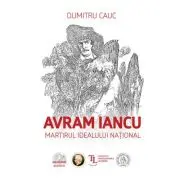 Avram Iancu. Martirul idealului national