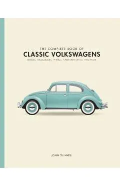 The Complete Book of Classic Volkswagens: Beetles, Microbuses, Things, Karmann Ghias, and More