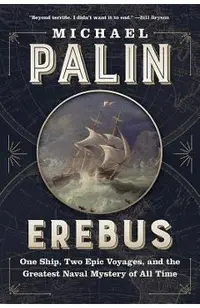 Erebus: One Ship, Two Epic Voyages, and the Greatest Naval Mystery of All Time