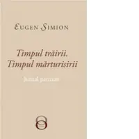 Timpul Trairii. Timpul Marturisirii. Jurnal Parizian