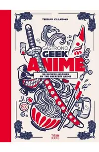 Gastronogeek Anime Cookbook