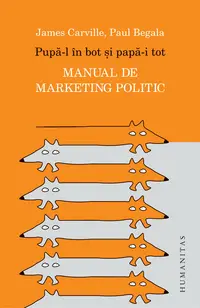 Pupa-l in bot si papa-i tot. Manual de marketing politic