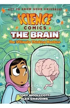 Science Comics: The Brain: The Ultimate Thinking Machine
