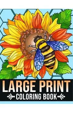 Large Print Coloring Book: Bold and Easy Coloring Book for Adults, Seniors, Women With Easy Object, Fruits, Food, Simple Flowers And More Beautif