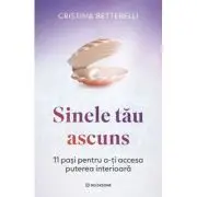 Sinele tau ascuns. 11 pasi pentru a-ti accesa puterea interioara