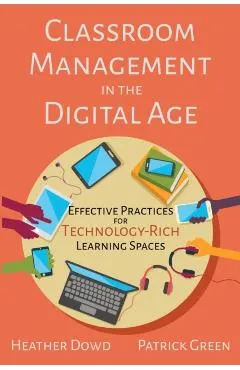 Classroom Management in the Digital Age: Effective Practices for Technology-Rich Learning Spaces