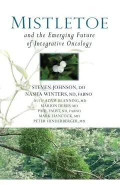 Mistletoe and the Emerging Future of Integrative Oncology