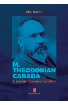 M. Theodorian Carada. O perspectiva monografica