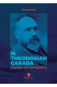 M. Theodorian Carada. O perspectiva monografica