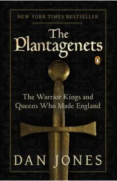 The Plantagenets: The Warrior Kings and Queens Who Made England