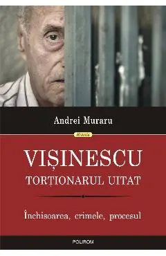 eBook Visinescu, tortionarul uitat inchisoarea, crimele, procesul