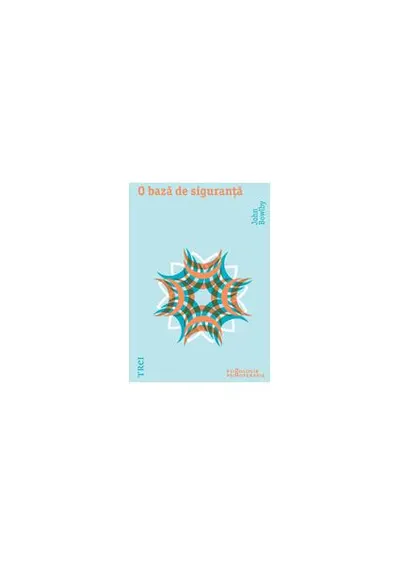 O bază de siguranţă. Aplicaţii clinice ale teoriei ataşamentului - Paperback - John Bowlby