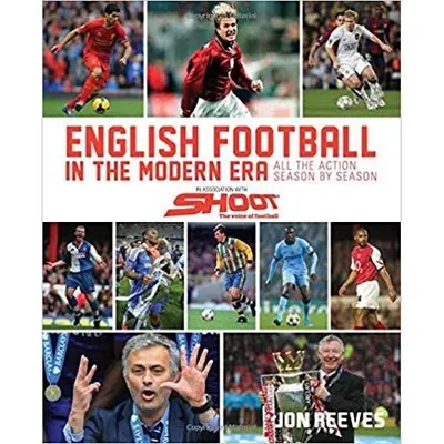 English Football in the Modern Era: All the Action Season by Season
