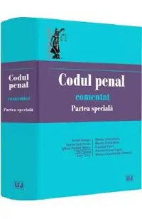 Codul penal comentat. Partea speciala - Norel Neagu, Vasile Dobrinoiu, Mihai Adrian Hotca, Ilie Pascu, Ioan Chis, Mirela Gorunescu, Maxim Dobrinoiu, Costica Paun, Andrei Viorel Iugan, Mircea Constantin Sinescu