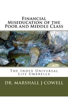 Financial Miseducation of the Poor and Middle Class: The Index Universal Life Umbrella