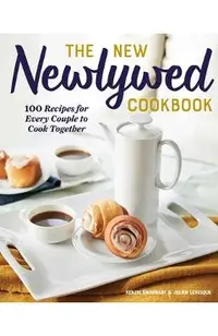 The New Newlywed Cookbook: 100 Recipes for Every Couple to Cook Together
