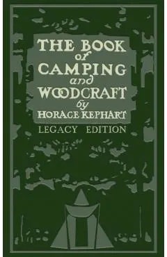 The Book Of Camping And Woodcraft (Legacy Edition): A Guidebook For Those Who Travel In The Wilderness