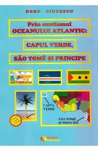 Prin exotismul Oceanului Atlantic. Capul Verde, Sao Tome si Principe