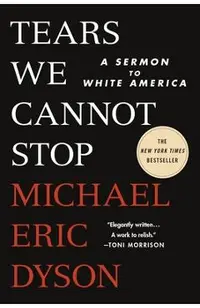 Tears We Cannot Stop: A Sermon to White America